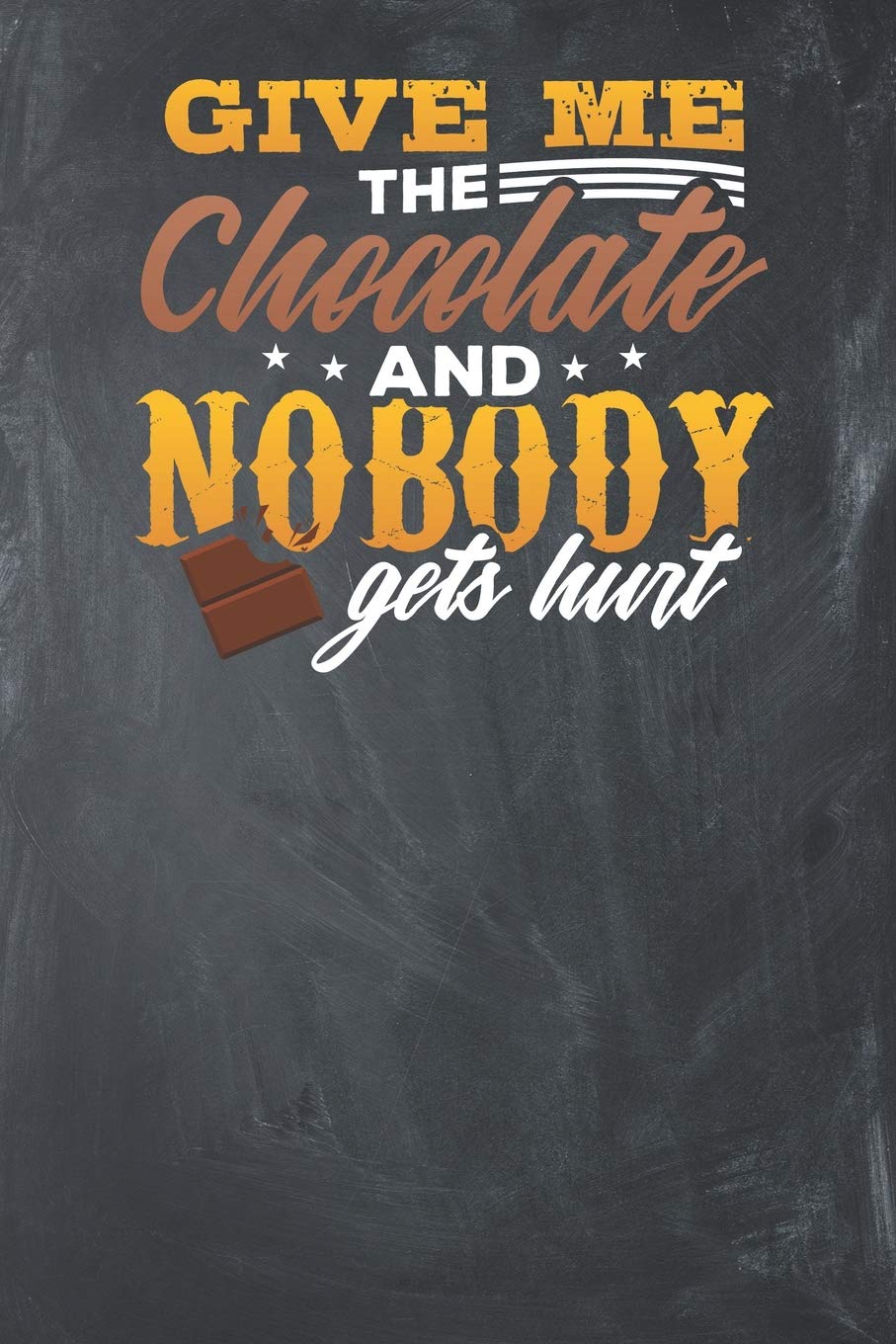 Give me the Chocolate and Nobody gets hurt: Lined Journal Lined Notebook 6x9 110 Pages Ruled Books