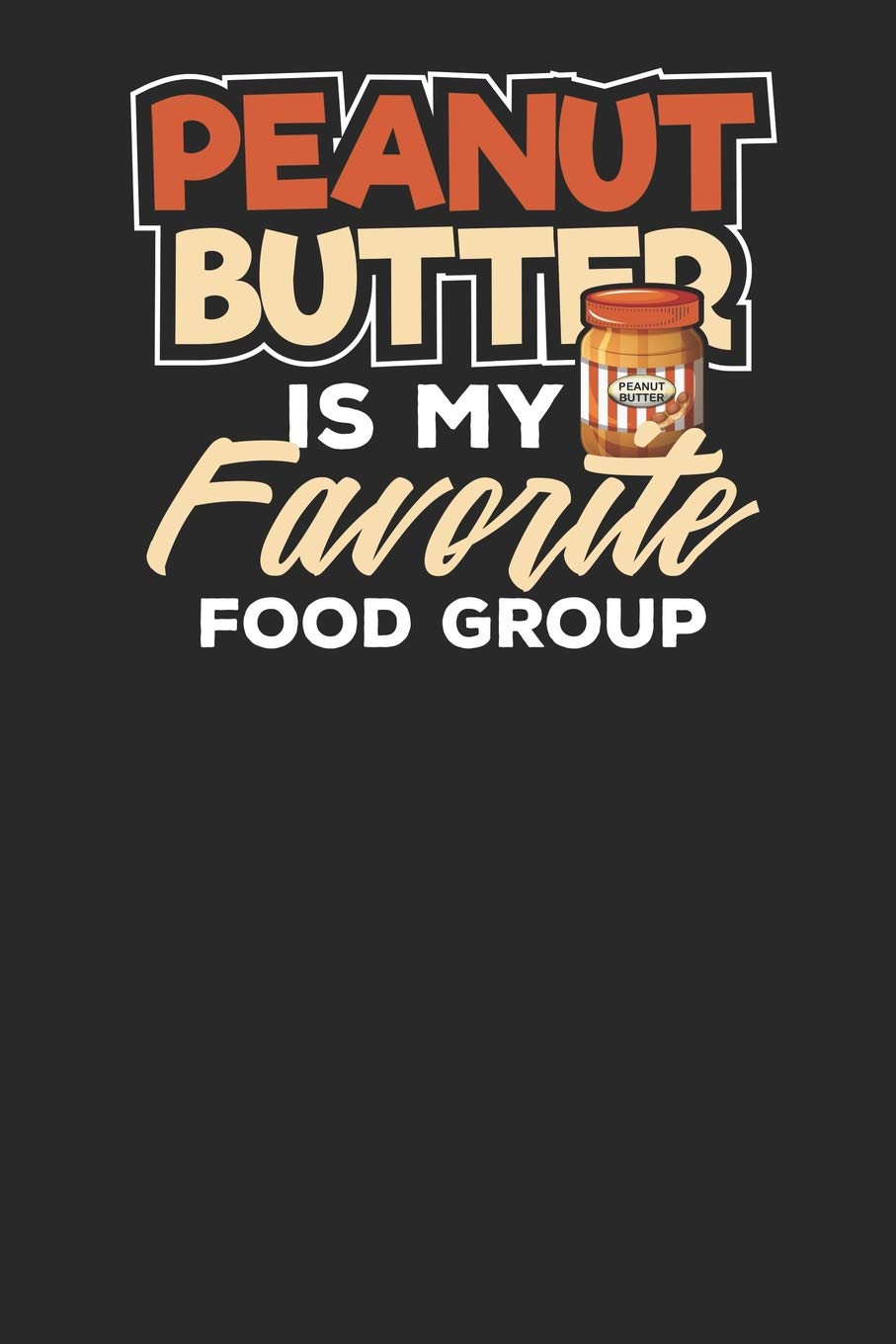 Peanut Butter is my Favorite Food Group: Lined Journal Lined Notebook 6x9 110 Pages Ruled Books
