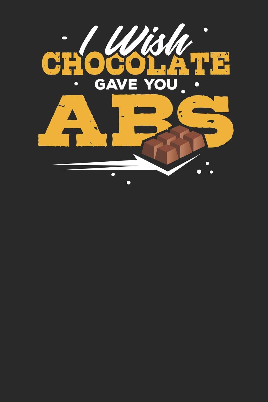 I wish Chocolate gave you ABS: Lined Journal Lined Notebook 6x9 110 Pages Ruled Books