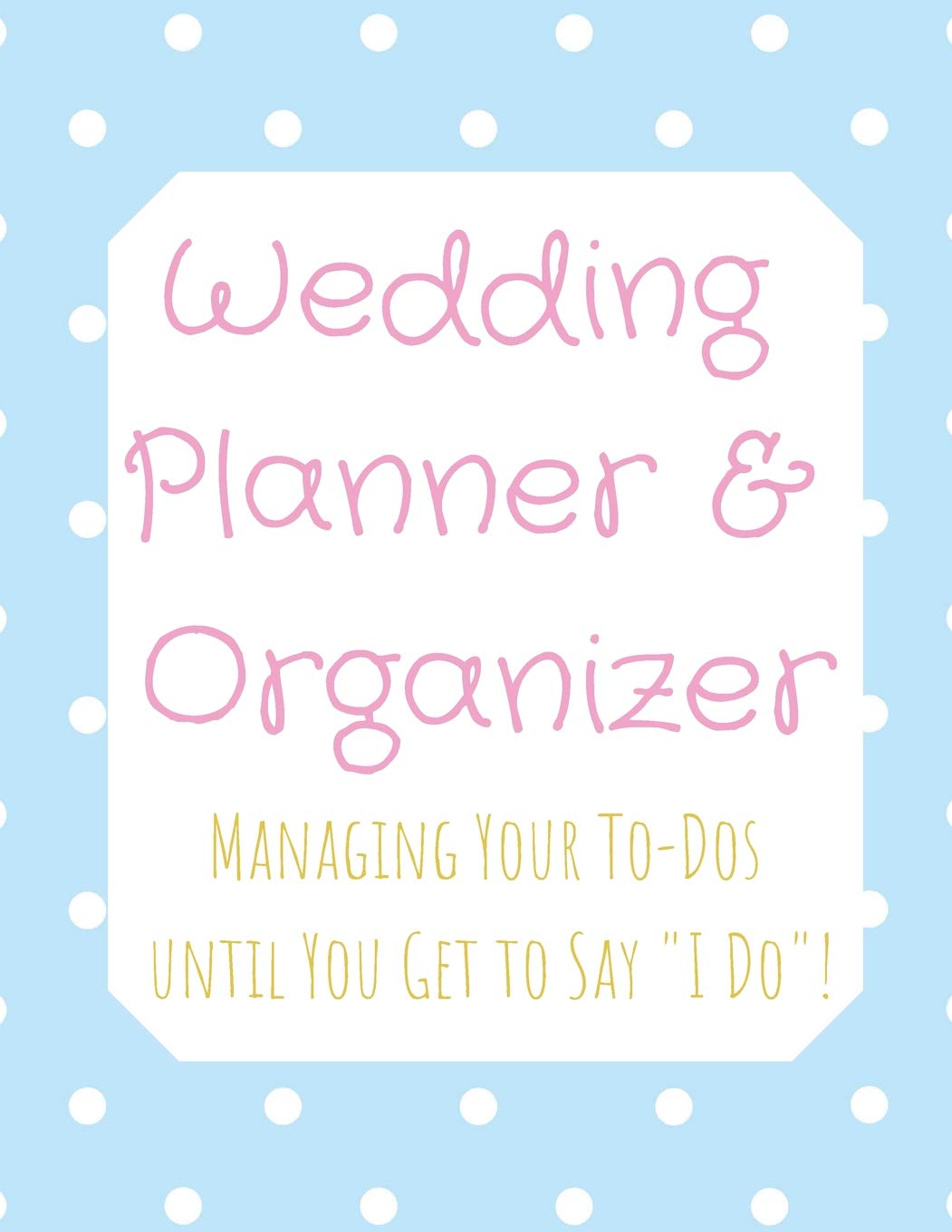 Wedding Planner and Organizer: Managing Your To-Dos until You Get to Say "I Do"! White Polka Dots on blue background Lilac text book