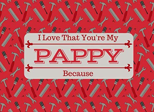 I Love That You're My PAPPY: What I Love About You Book Journal - Colorful inspiring pages with prompts - Fill in the blanks - Unique keepsake gift idea Parents & Children