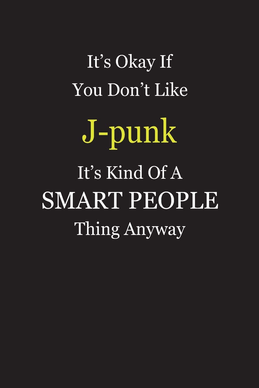 It's Okay If You Don't Like J-punk It's Kind Of A Smart People Thing Anyway: Blank Lined Notebook Journal Gift Idea Books