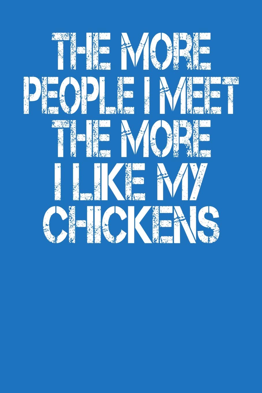 The More People I Meet The More I Like My Chickens: Journal For Chicken Owners book