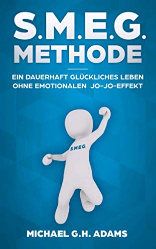 S.M.E.G. Methode: Ein dauerhaft glückliches Leben ohne emotionalen Jo-Jo-Effekt book