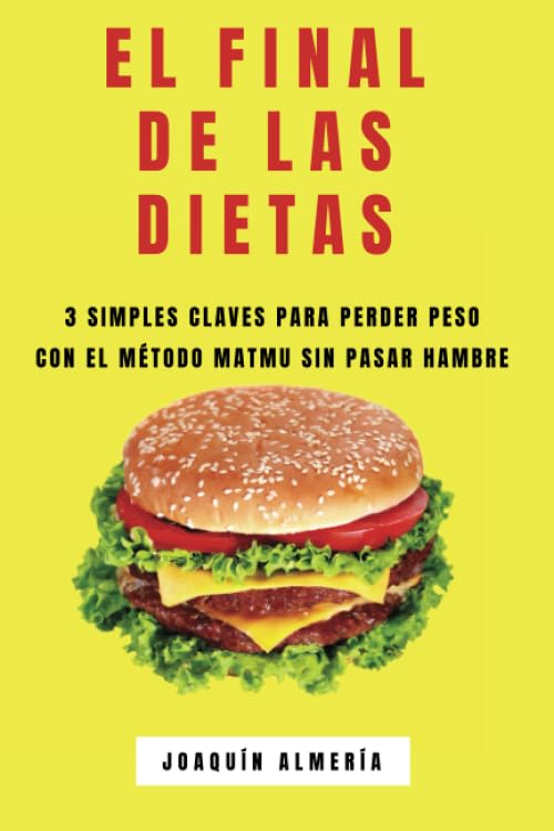 EL FINAL DE LAS DIETAS: 3 SIMPLES CLAVES PARA PERDER PESO CON EL MÉTODO MATMU SIN PASAR HAMBRE book