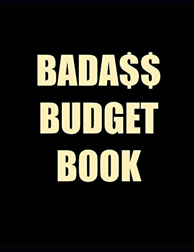 Badass Budget Book: Cool Budget & Bill Planner for 1 Year | Large Letter Format (8.5" x 11") | 109 Pages with Templates for Monthly and Weekly Budgeting Business, Finance & Career
