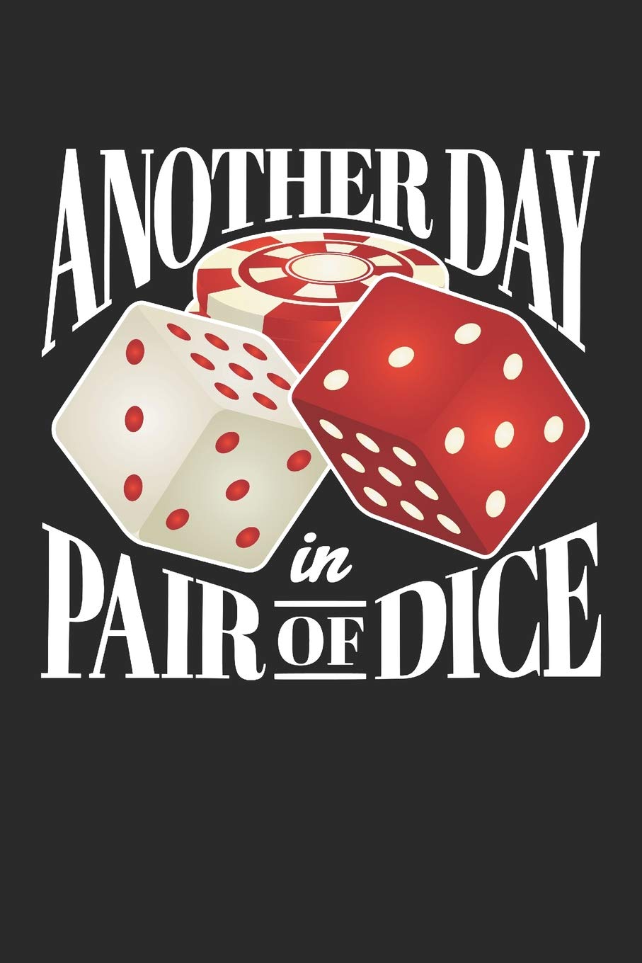 Another Day In Pair of Dice: Casino Journal, Blank Paperback Notebook for Gamblers, Gambling Log Leisure & Fun