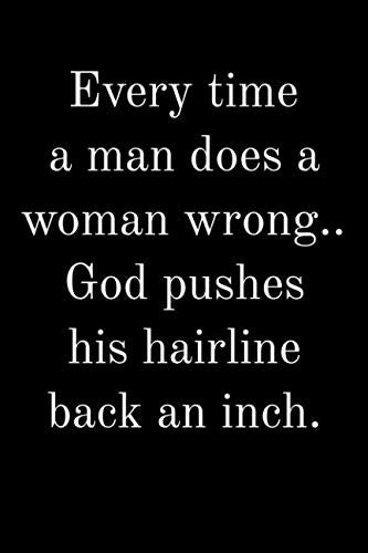 Every time a man does a woman wrong.. God pushes his hairline back an inch.: Funny breakup divorce gift just support your friend in divorce revenge humor Parents & Children