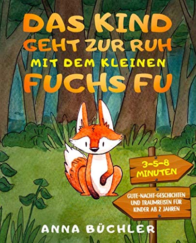 Das Kind geht zur Ruh mit dem kleinen Fuchs Fu: 3-5-8 Minuten Gute-Nacht-Geschichten und Traumreisen für Kinder ab 2 Jahren Film, Art & Culture