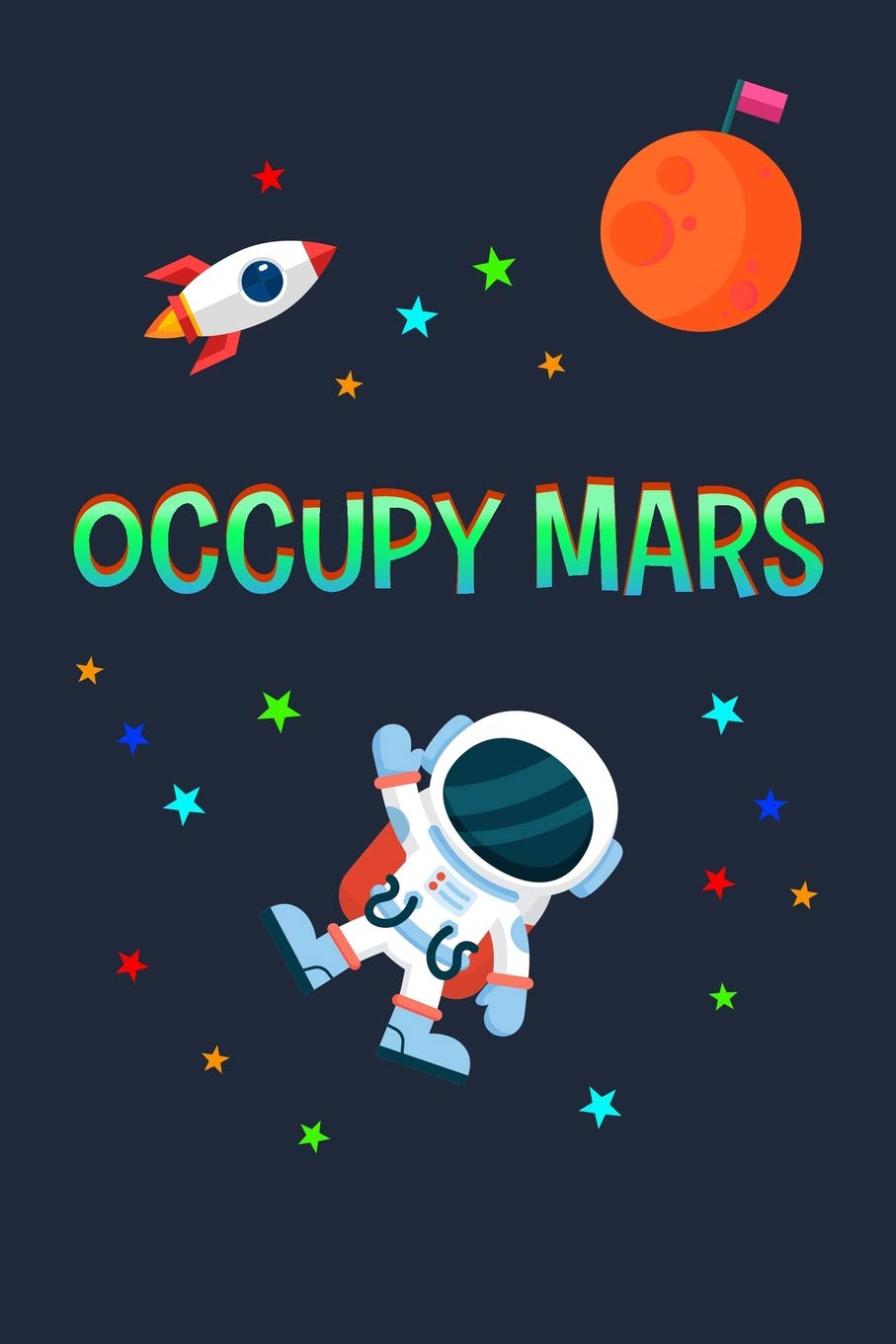 Occupy Mars: Composition Journal To Write In / 100 Blank Ruled Pages / 6x9 Unique Diary / Astronaut Cover Essays & Short Stories