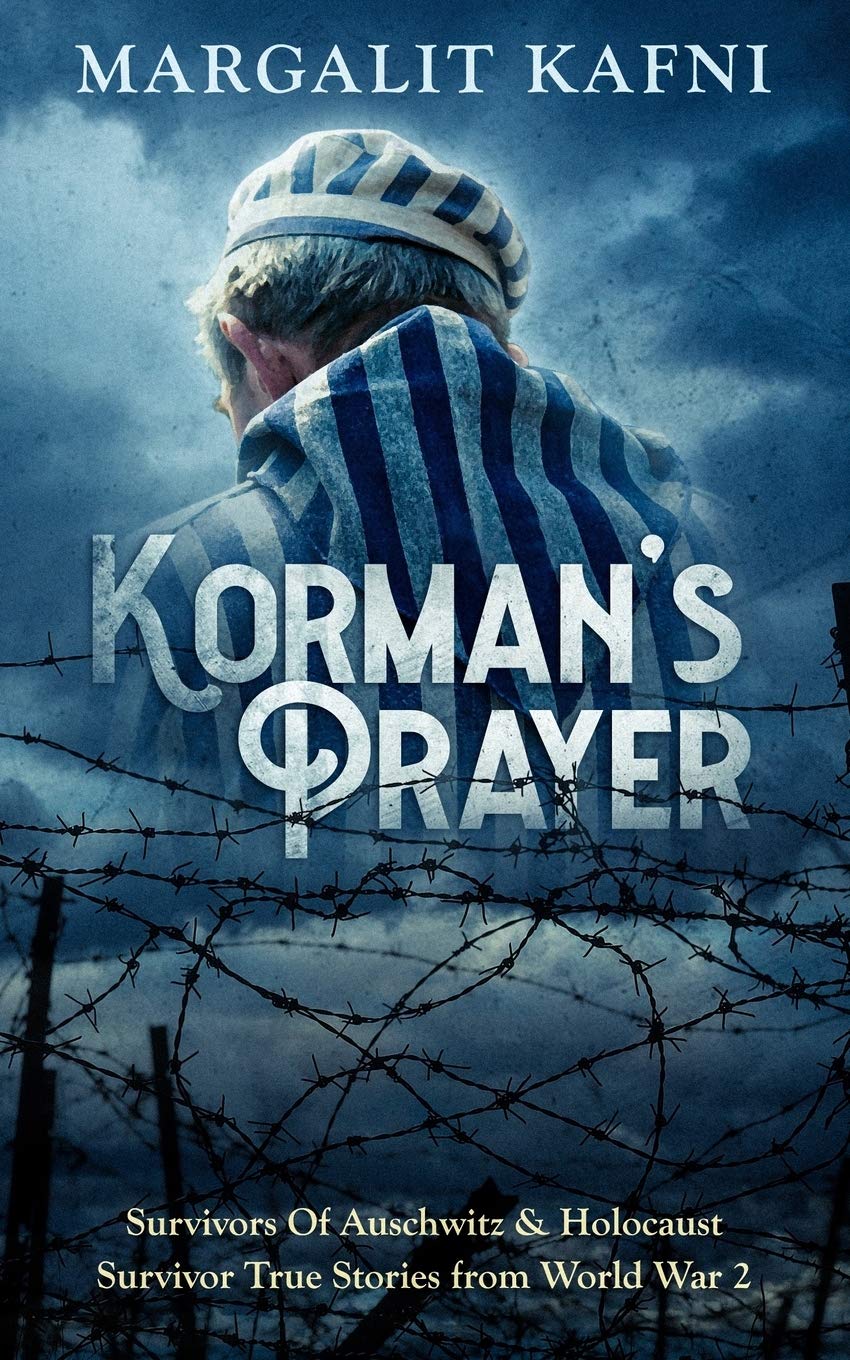 Korman’s Prayer: Survivors Of Auschwitz & Holocaust Survivor True Stories from World War 2 International