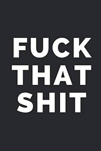 FUCK THAT SHIT: Blank Lined Composition Notebook/Journal, 120 Page, Black Glossy Finish Quote Cover, 6x9 Books
