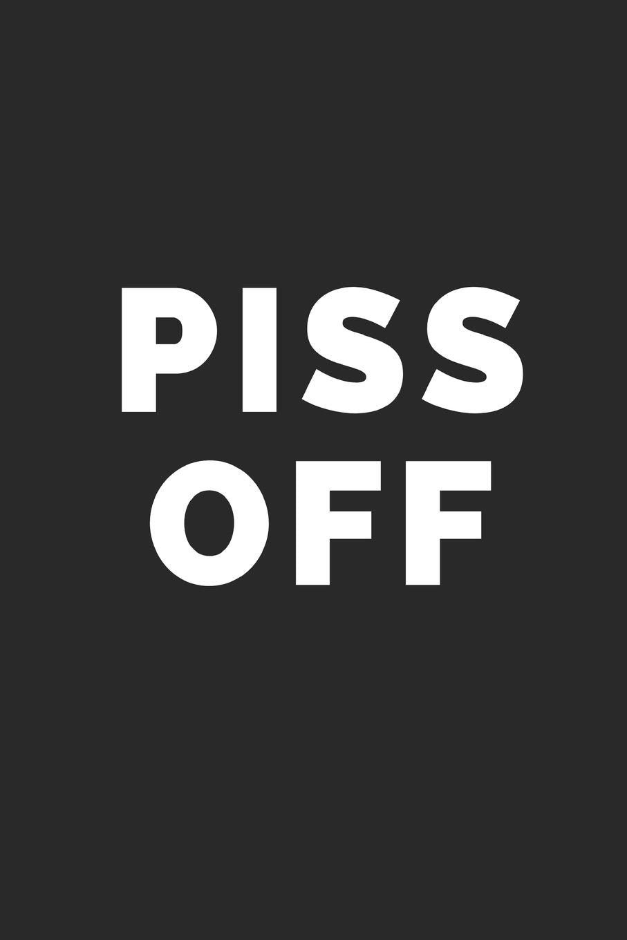 PISS OFF: Blank Lined Composition Notebook/Journal, 120 Page, Black Glossy Finish Quote Cover, 6x9 Books