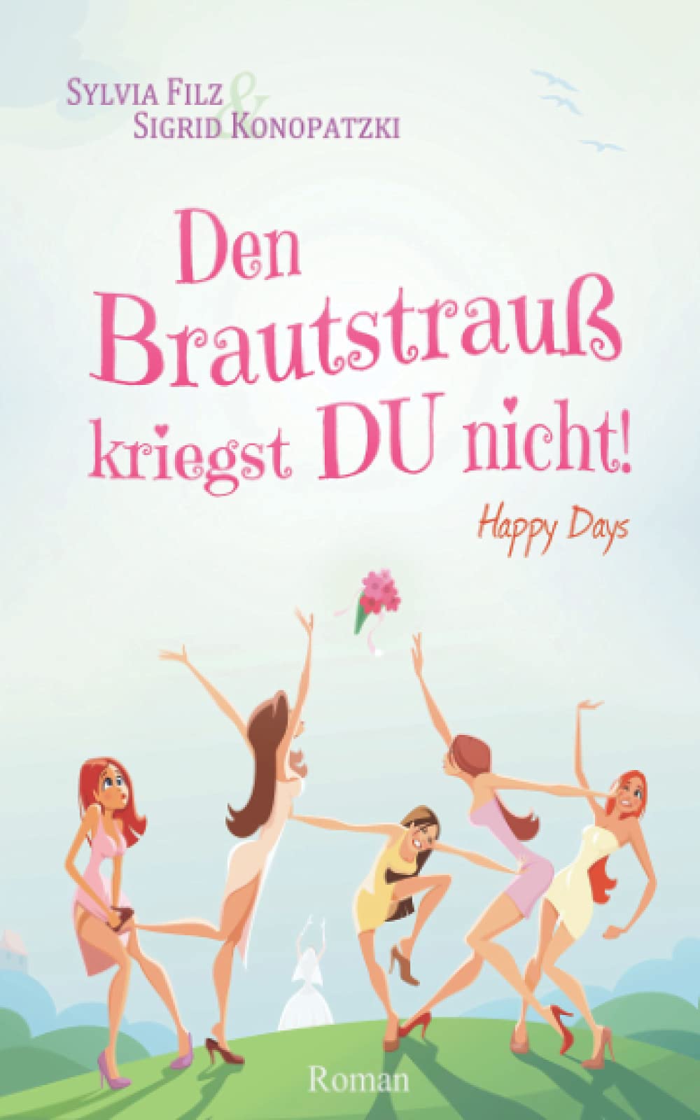 Den Brautstrauß kriegst DU nicht (Happy Days, Band 1) Humour & Satire