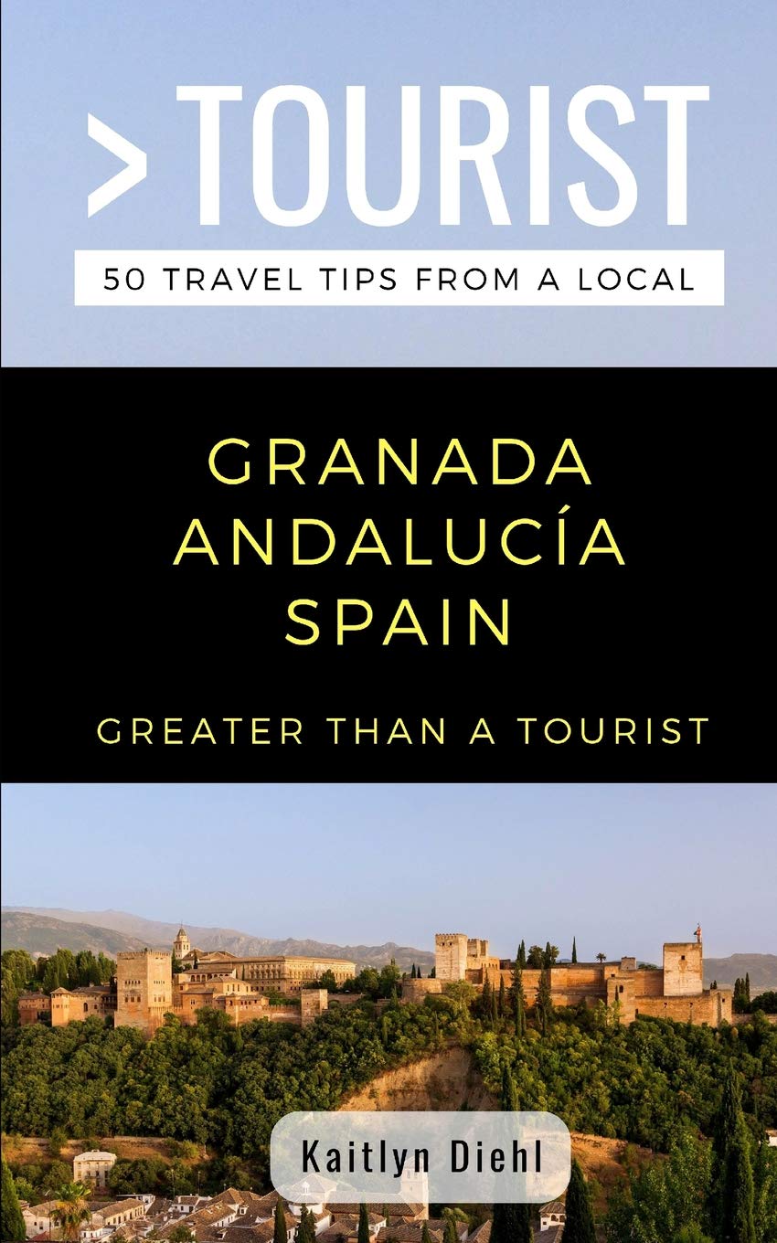 GREATER THAN A TOURIST- GRANADA ANDALUCÍA SPAIN: 50 Travel Tips from a Local (Greater Than a Tourist Spain, Band 451) Leisure, Home & Garden