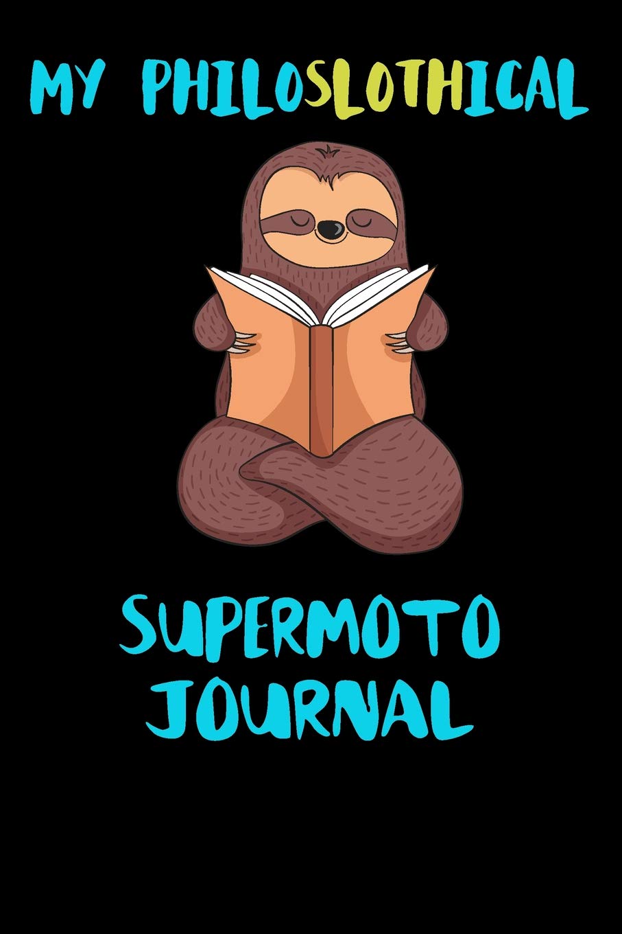 My Philoslothical Supermoto Journal: Blank Lined Notebook Journal Gift Idea For (Lazy) Sloth Spirit Animal Lovers Books