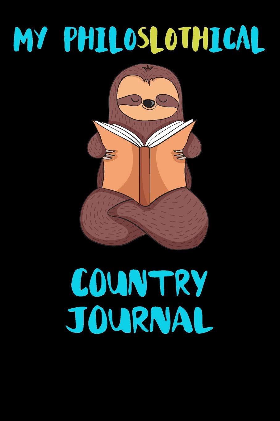 My Philoslothical Country Journal: Blank Lined Notebook Journal Gift Idea For (Lazy) Sloth Spirit Animal Lovers Books
