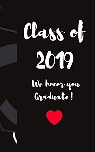 CLASS OF 2019 WE HONOR YOU GRADUATE!: ALTERNATIVE TO A BORING GREETING CARD - KEEPSAKE BOOK OF HANDWRITTEN WELL WISHES FROM FAMILY AND FRIENDS Partnership & Love