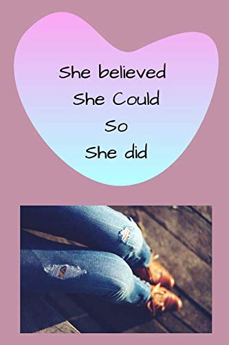 She Believed She Could So She Did: Motivational Notebook, Journal, Diary, Gift For Women, Girls, Notebook For You (110 Lined Pages, 6 x 9) Lifestyle