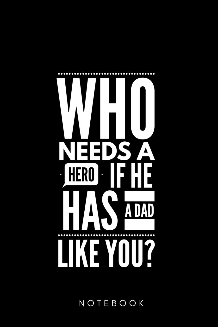 Who needs a Hero if he has a Dad Like you ? Notebook: Geschenk für Papa Vater Notizbuch 108 Seiten kariert (6x9 /15.24 x 22.86 cm) Parents & Children