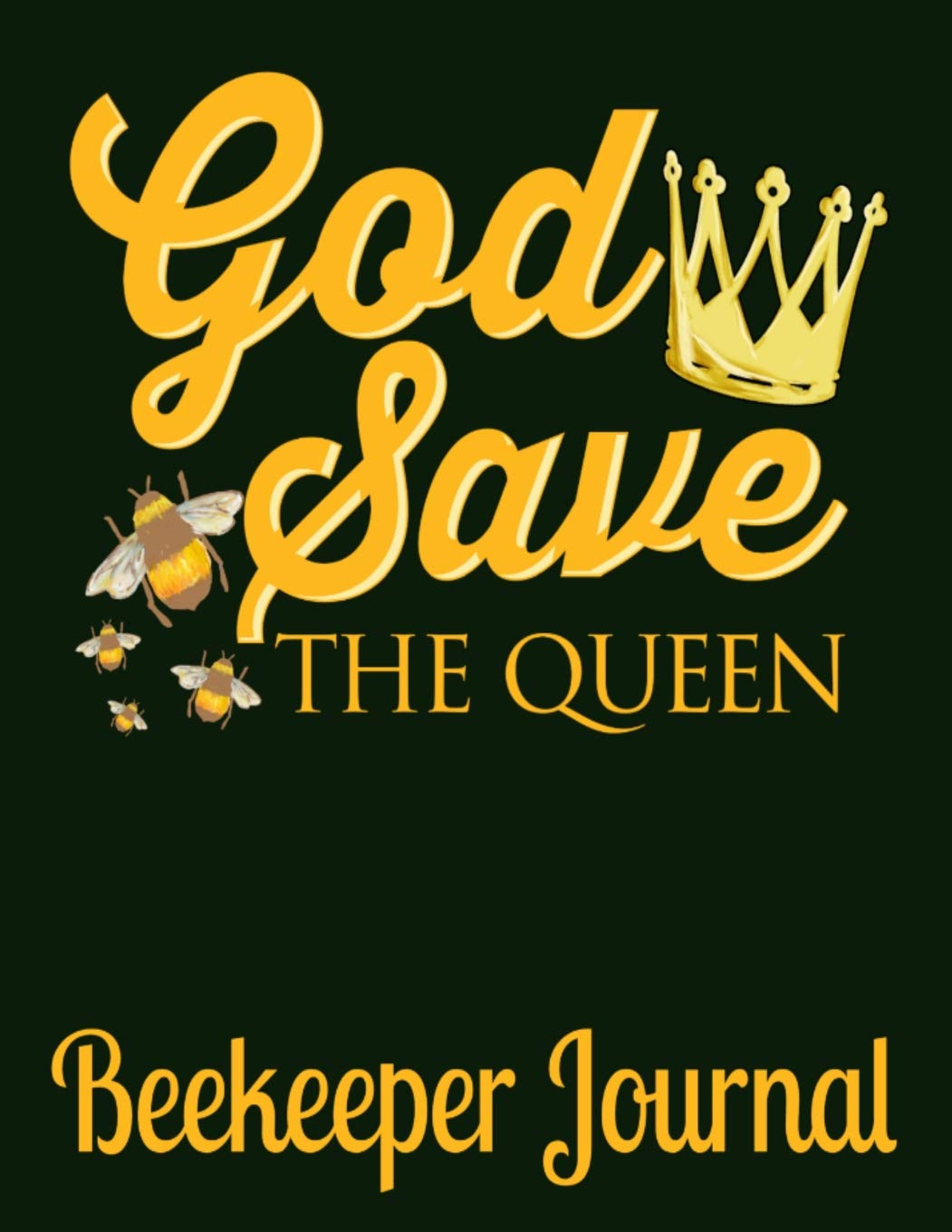 God Save the Queen Beekeeper Journal: Beehive Inspection Logbook & Beekeeper Diary – A Great Resource to Maintain a Healthy Hive - 150 Pages – 8.5x11 (Beekeeping, Band 1) Hobbies & Crafts