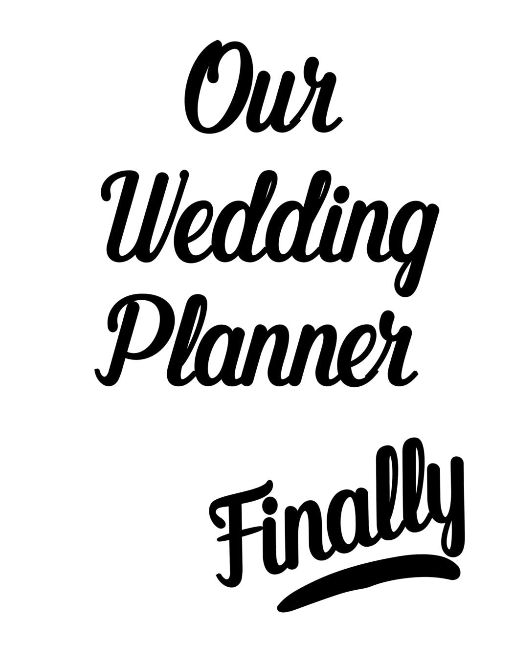 Our Wedding Planner Finally: 8.5" X 11" Notebook With Checklists, Budget Planner, Worksheets and More 107 Pages Partnership & Love