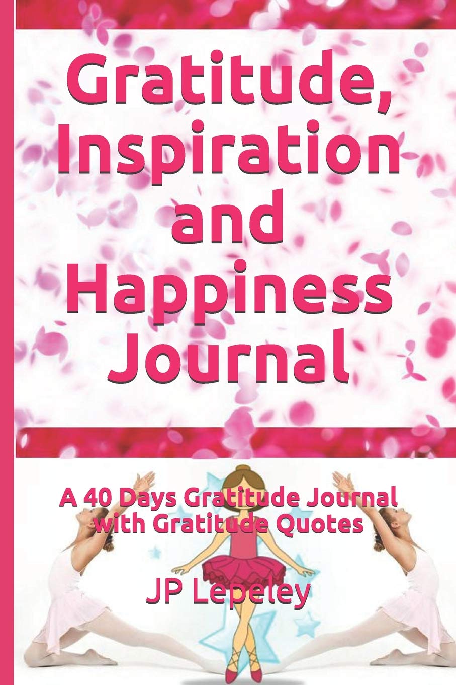 Gratitude, Inspiration and Happiness Journal: A 40 Days Gratitude Journal with Gratitude Quotes Health, Nutrition & Fitness