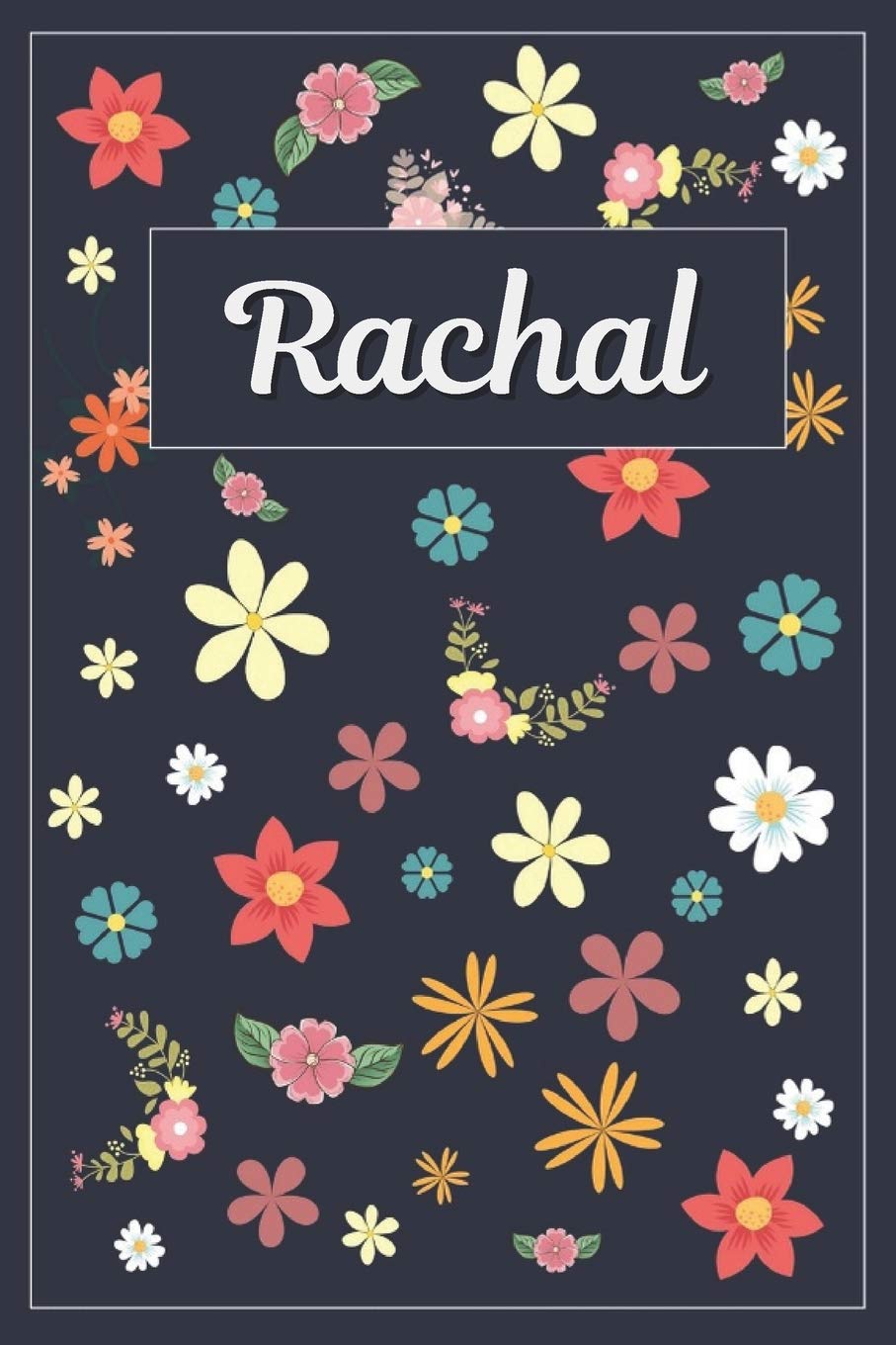 Rachal: Lined Writing Notebook with Personalized Name | 120 Pages | 6x9 | Flowers Hobbies & Crafts