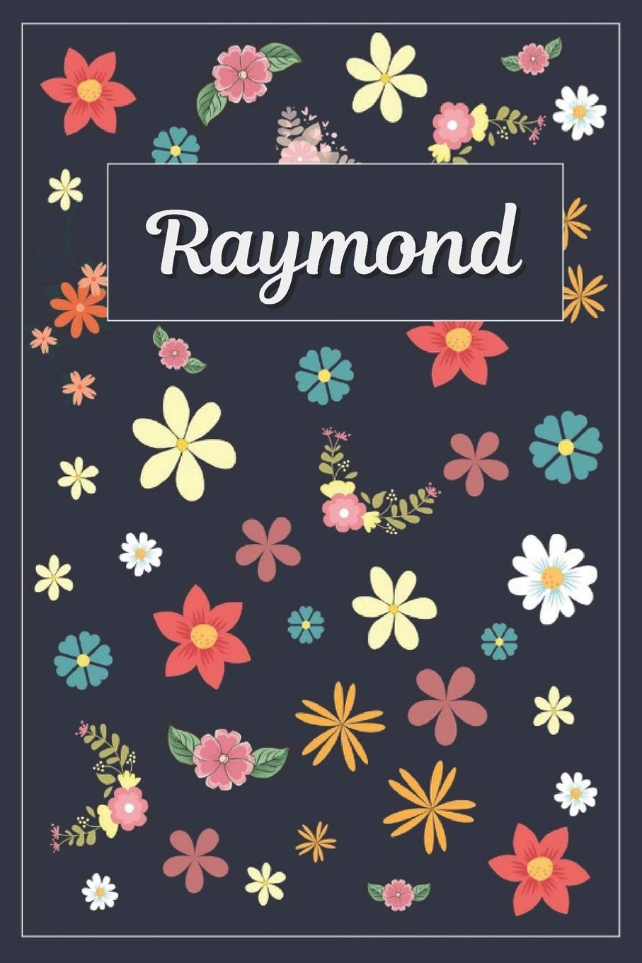 Raymond: Lined Writing Notebook with Personalized Name | 120 Pages | 6x9 | Flowers Hobbies & Crafts