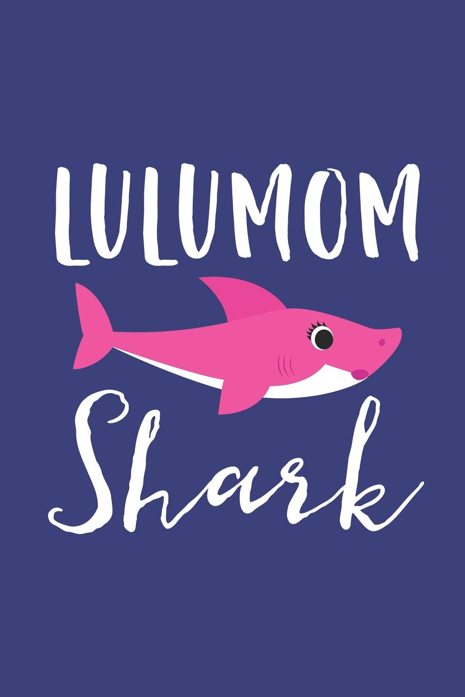 Lulumom Shark: A Blank Lined Journal for Moms and Mothers Who Love to Write. Makes a Perfect Mother's Day Gift If They Go By This Cute Mommy Nickname. Books