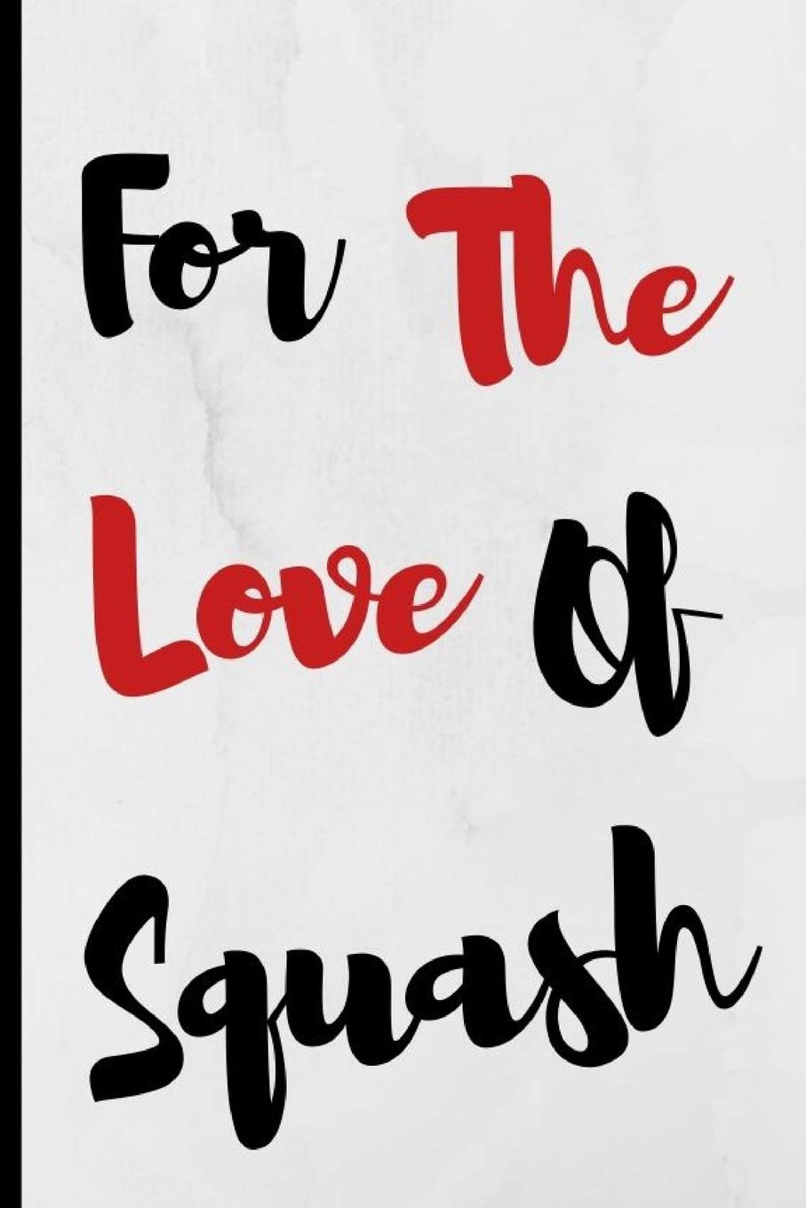 For The Love Of Squash: Notebook 120 Lined Pages Paperback Notepad / Journal Leisure & Fun
