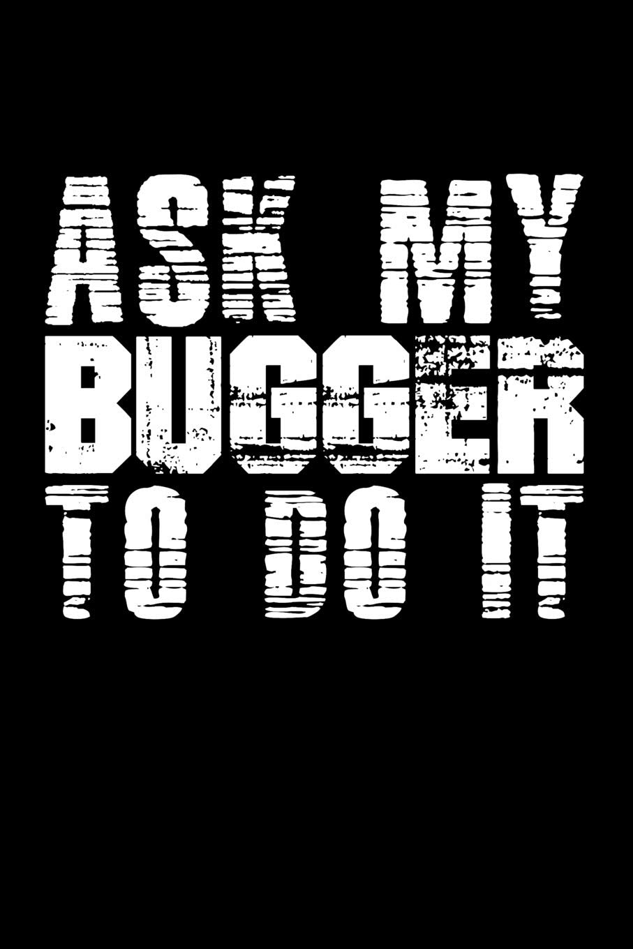 Ask My Bugger To Do It: Blank Lined Journal Business, Finance & Career