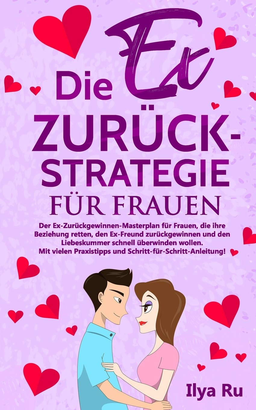 DIE EX ZURÜCK STRATEGIE FÜR FRAUEN: Ex zurück gewinnen Masterplan für Frauen, die ihre Beziehung retten, den Ex-Freund zurückgewinnen und den Liebeskummer schnell überwinden wollen. Parents & Children