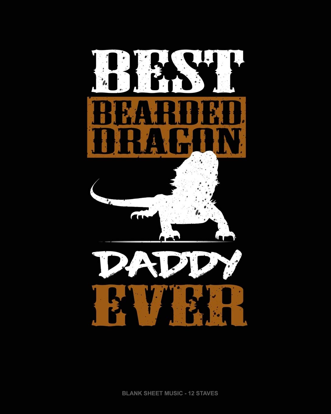 Best Bearded Dragon Daddy Ever: Blank Sheet Music - 12 Staves Essays & Short Stories