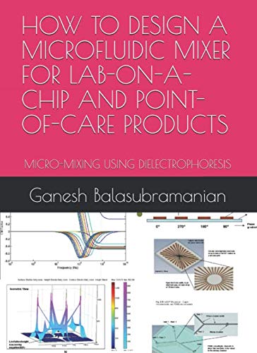 HOW TO DESIGN A MICROFLUIDIC MIXER FOR LAB-ON-A-CHIP AND POINT-OF-CARE PRODUCTS: MICRO-MIXING USING DIELECTROPHORESIS Reference Books