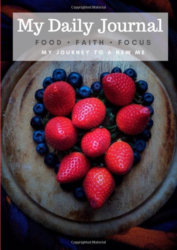 My Daily Journal: Faith - Food - Focus: My Journey to a New Me Health, Nutrition & Fitness