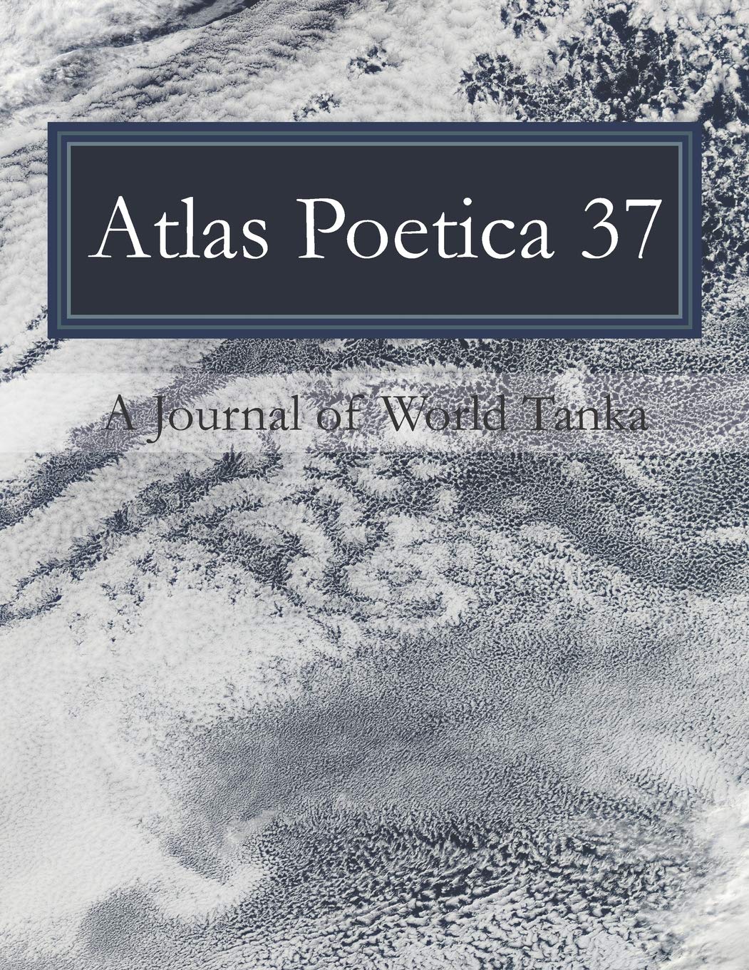 Atlas Poetica 37: A Journal of World Tanka 37 Poetry