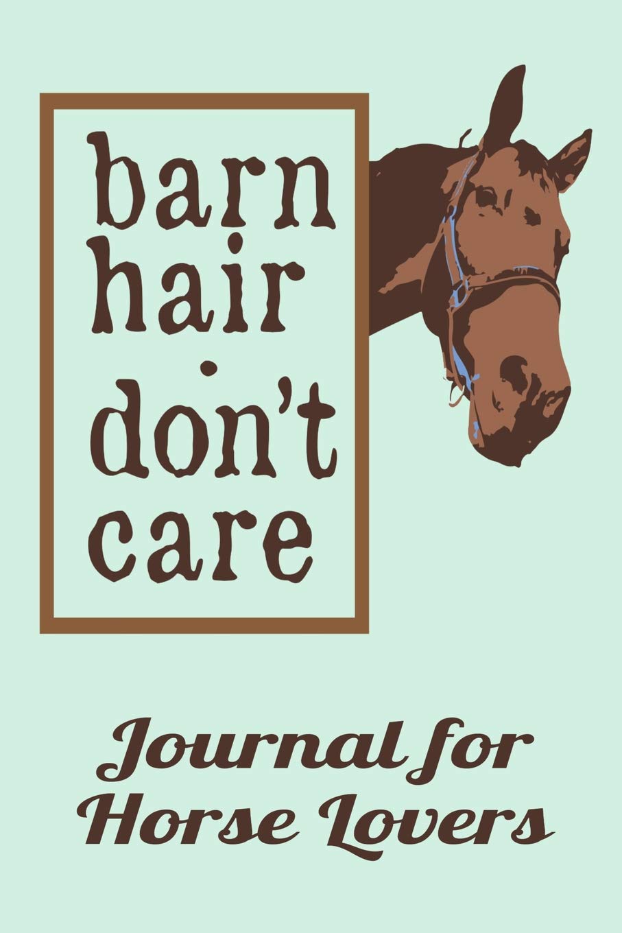 Horse Barn Hair Don’t Care Journal for Horse Lovers: Horse Lover Journal for Thoughts, Poetry, Notes or Memories – 6” x 9” – 150 Lined Journal Pages - Glossy Softcover (Journals, Band 1) Media & Communication
