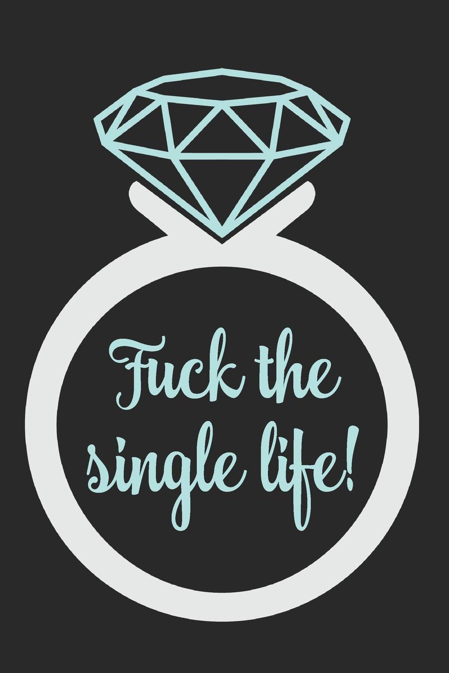 Fuck The Single Life!: Wedding notebook for the irreverent bride to be to plan and organize her dream wedding! Learning & Reference
