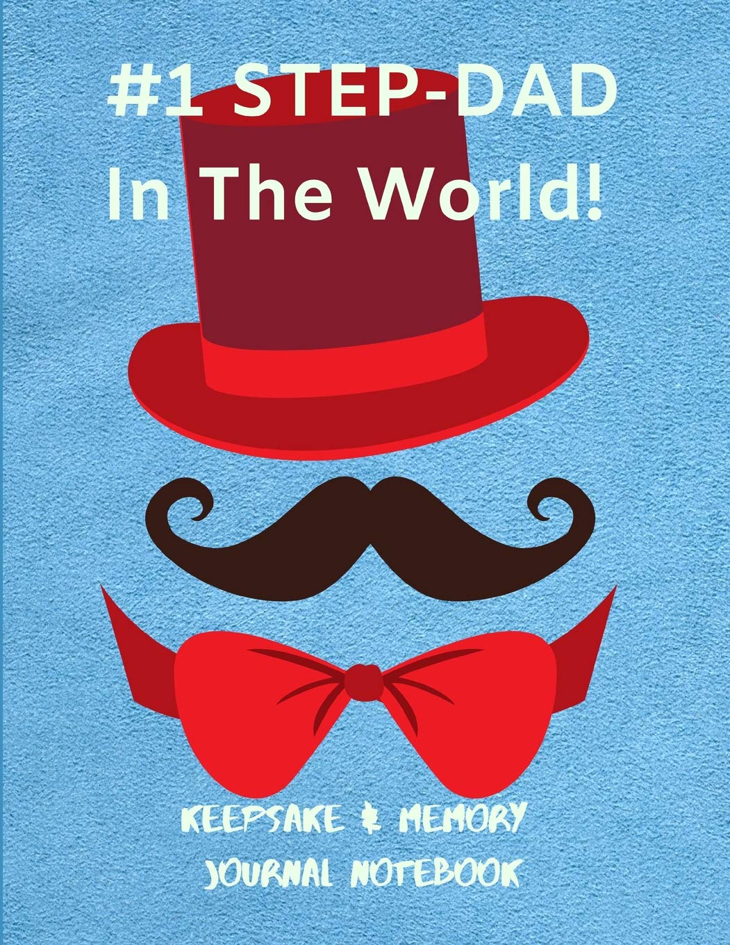 #1 STEP-DAD IN THE WORLD!: A Blank Lined Composition Keepsake & Memory Notebook Journal For Men To write memoirs for loved ones. Essays & Short Stories