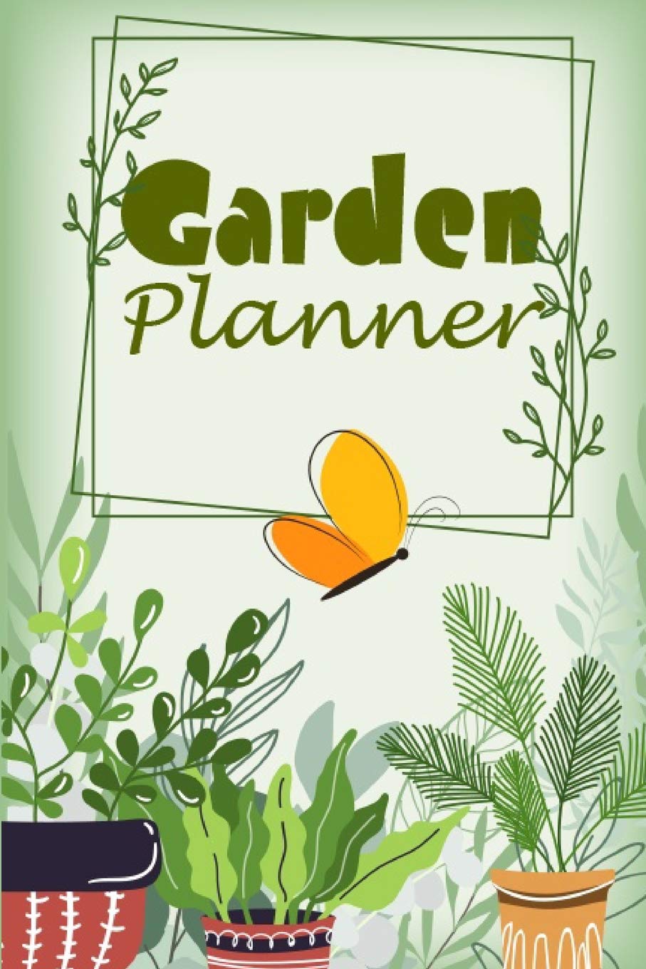 Garden Planner: Garden Journal Gardening Notebook Yearly Planner Planting Notes Checklist and Monthly Log Garden & Plants