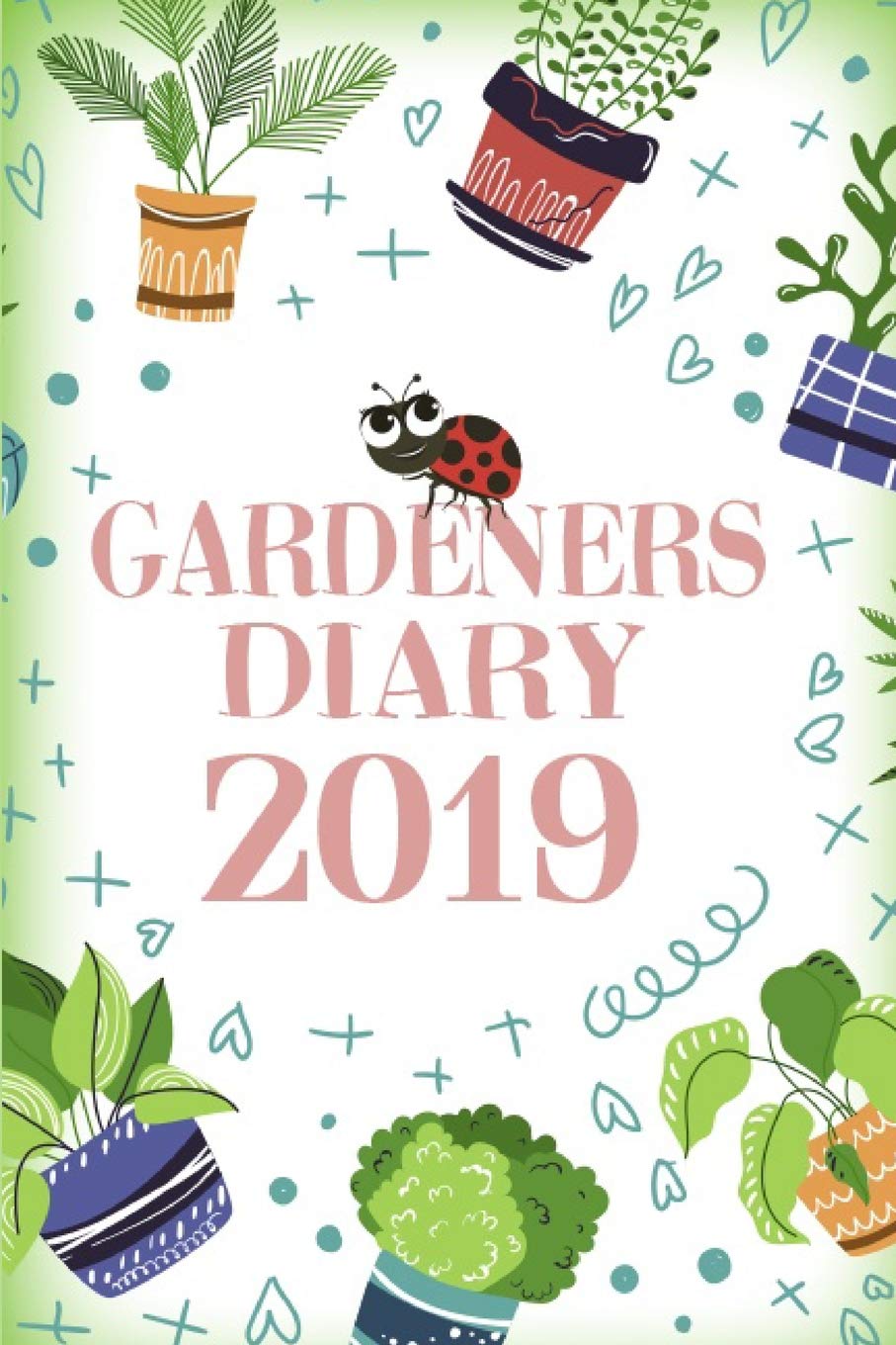 Gardeners Diary 2019: Garden Journal Gardening Notebook Yearly Planner Planting Notes Checklist and Monthly Log Garden & Plants