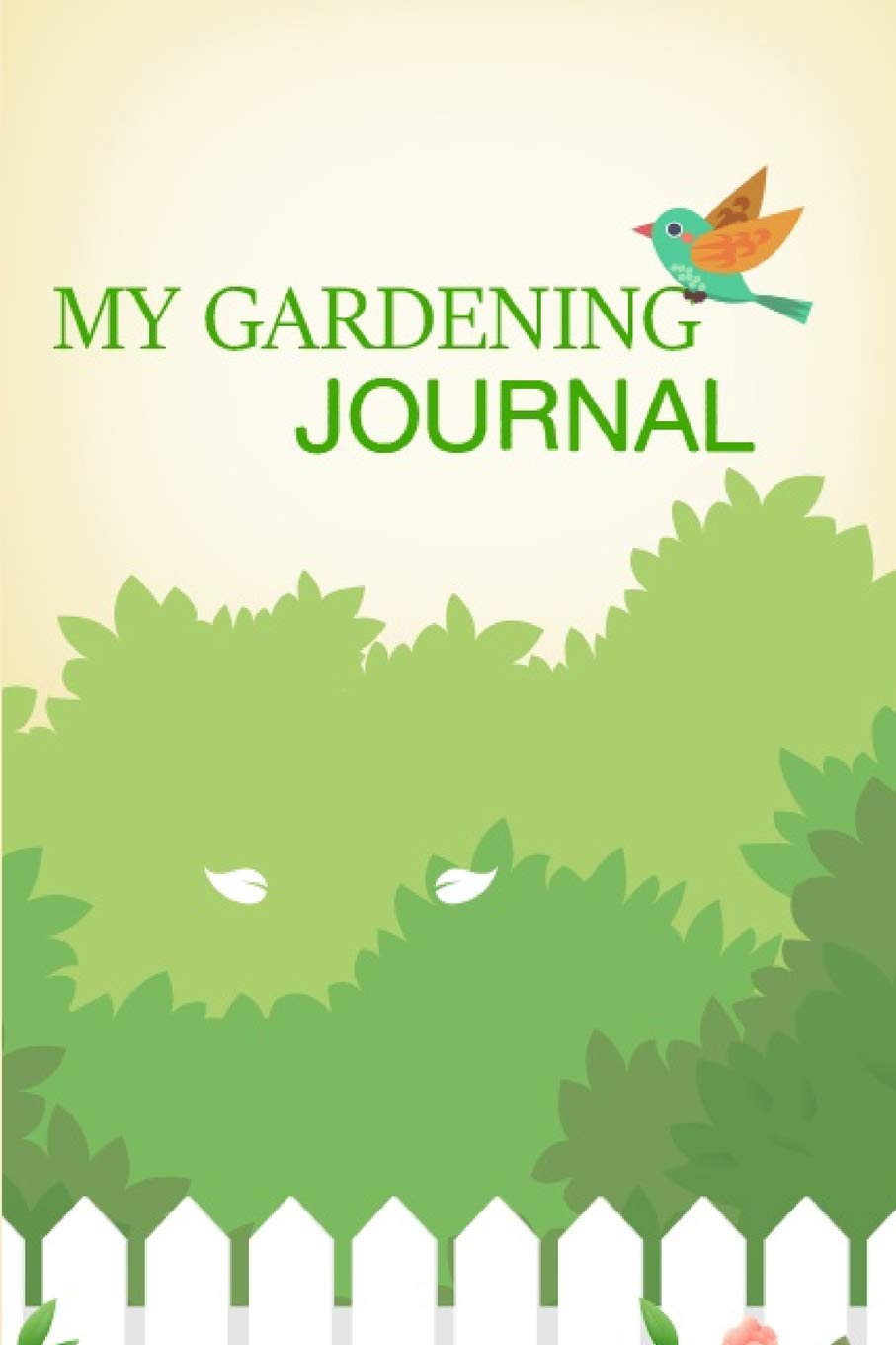 My Gardening Journal: Garden Journal Gardening Notebook Yearly Planner Planting Notes Checklist and Monthly Log Garden & Plants