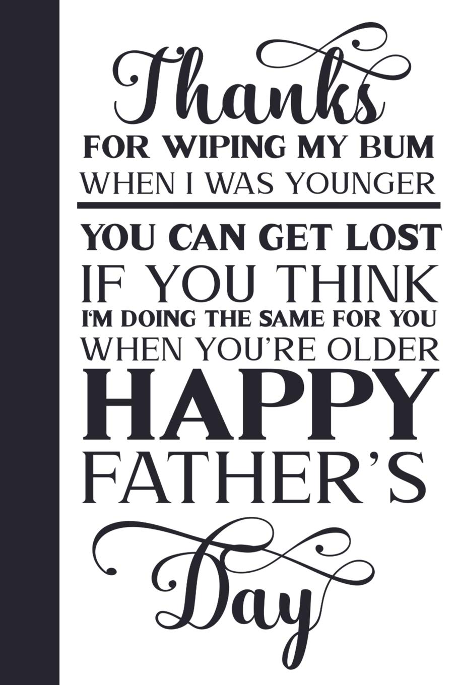 Thanks for Wiping My Bum When I was Younger: Funny Notebook Blank Lined Journal for Dads Great Gift for Fathers Day Essays & Short Stories