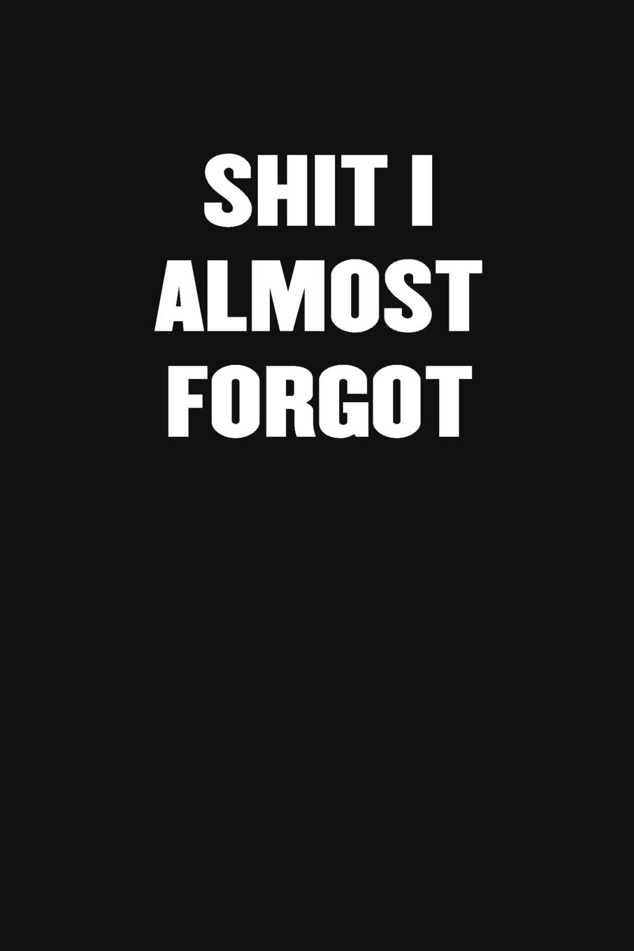 SHIT I ALMOST FORGOT: A Humorous Workplace Approach To Counting The Hours Until Quitting Time Business, Finance & Career