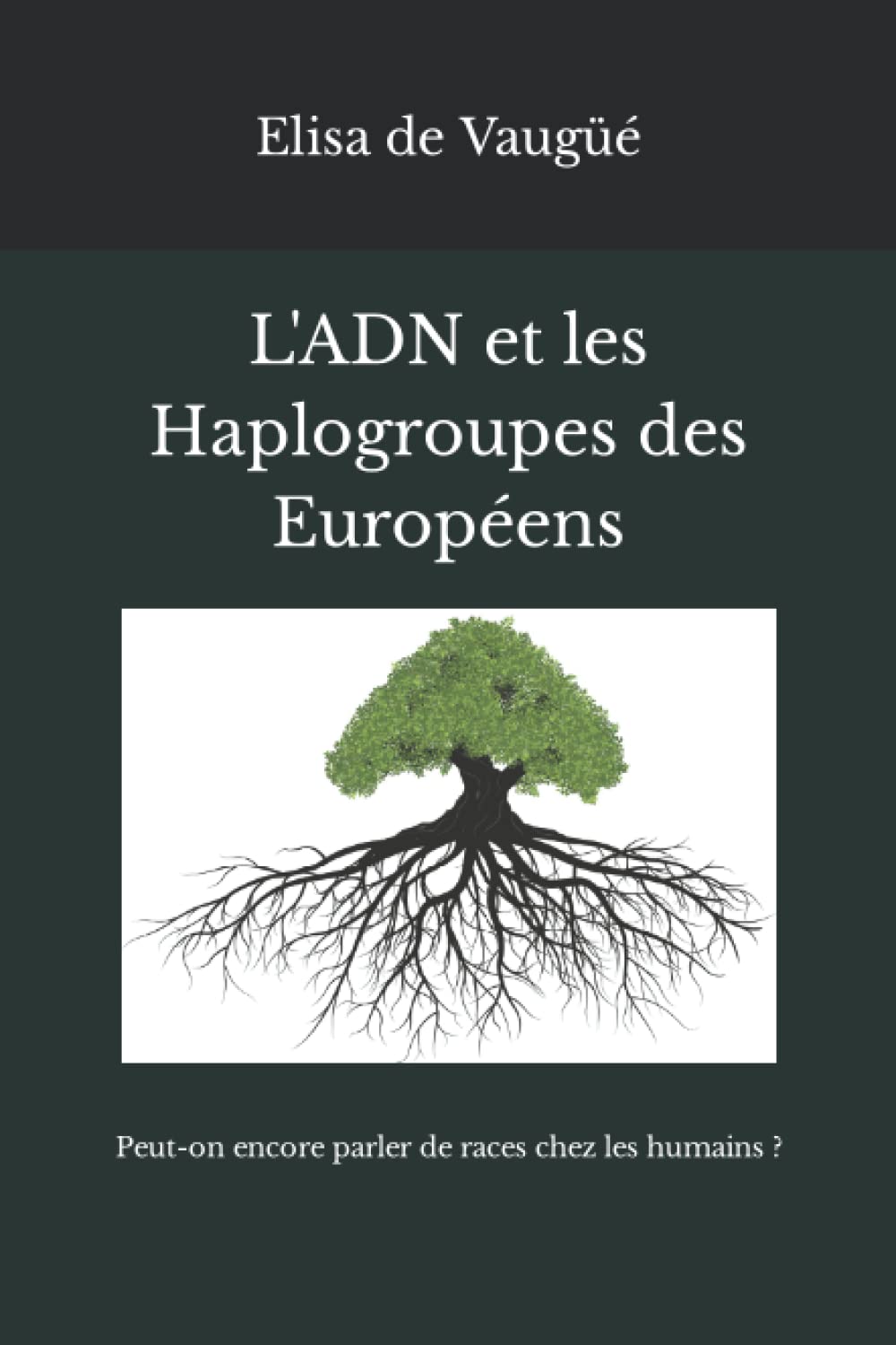 L'ADN et les Haplogroupes des Européens: Peut-on encore parler de races chez les humains ? (Archéologie & Génétique Européenne, Band 2) Natural Sciences