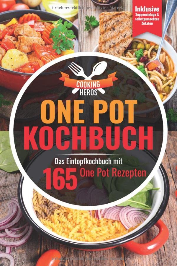 One Pot Kochbuch: Das Eintopf Kochbuch mit den 165 besten One Pot Rezepten Inklusive Suppeneinlagen und selbstgemachten Zutaten Leisure, Home & Garden