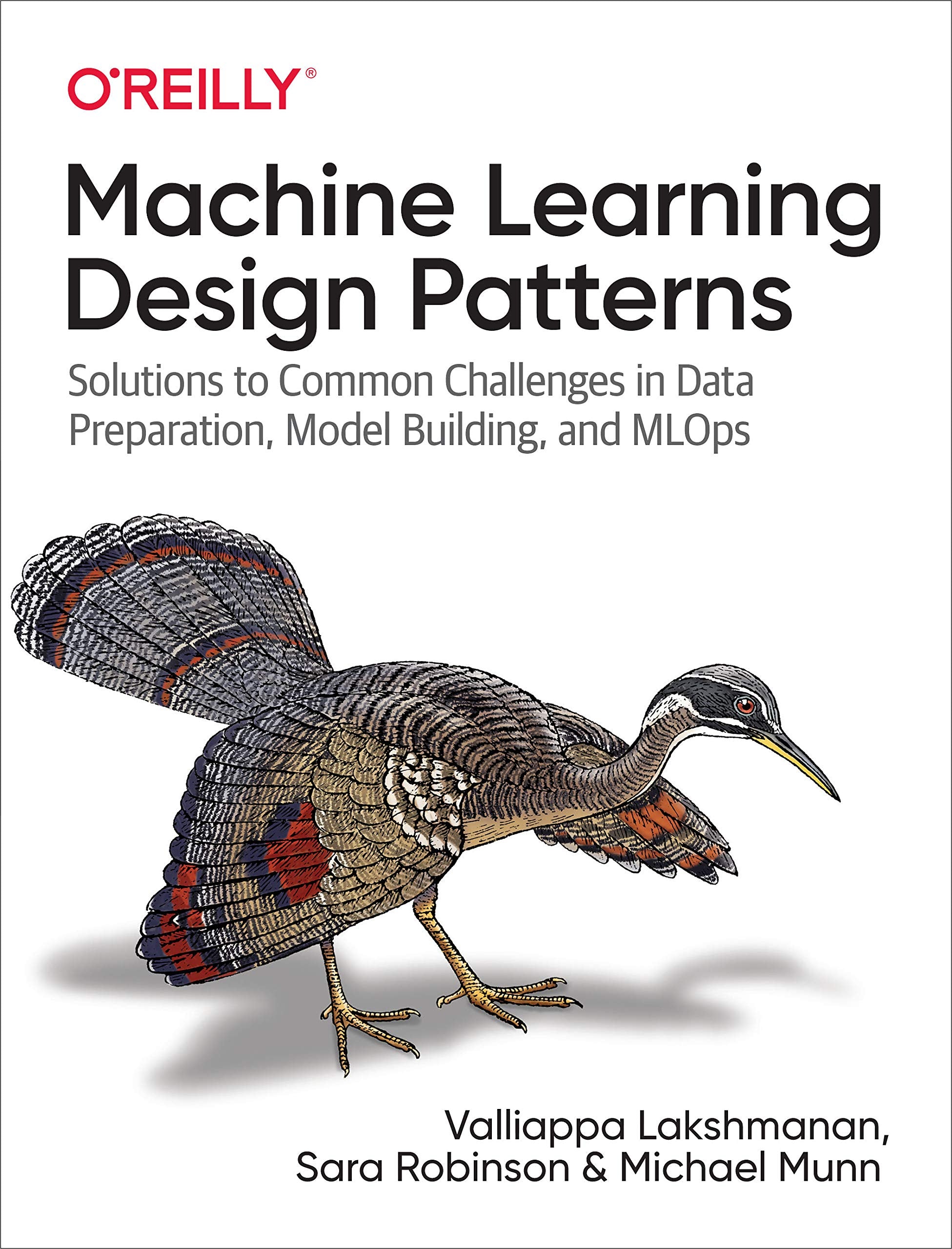 Machine Learning Design Patterns: Solutions to Common Challenges in Data Preparation, Model Building, and MLOps Computer Science