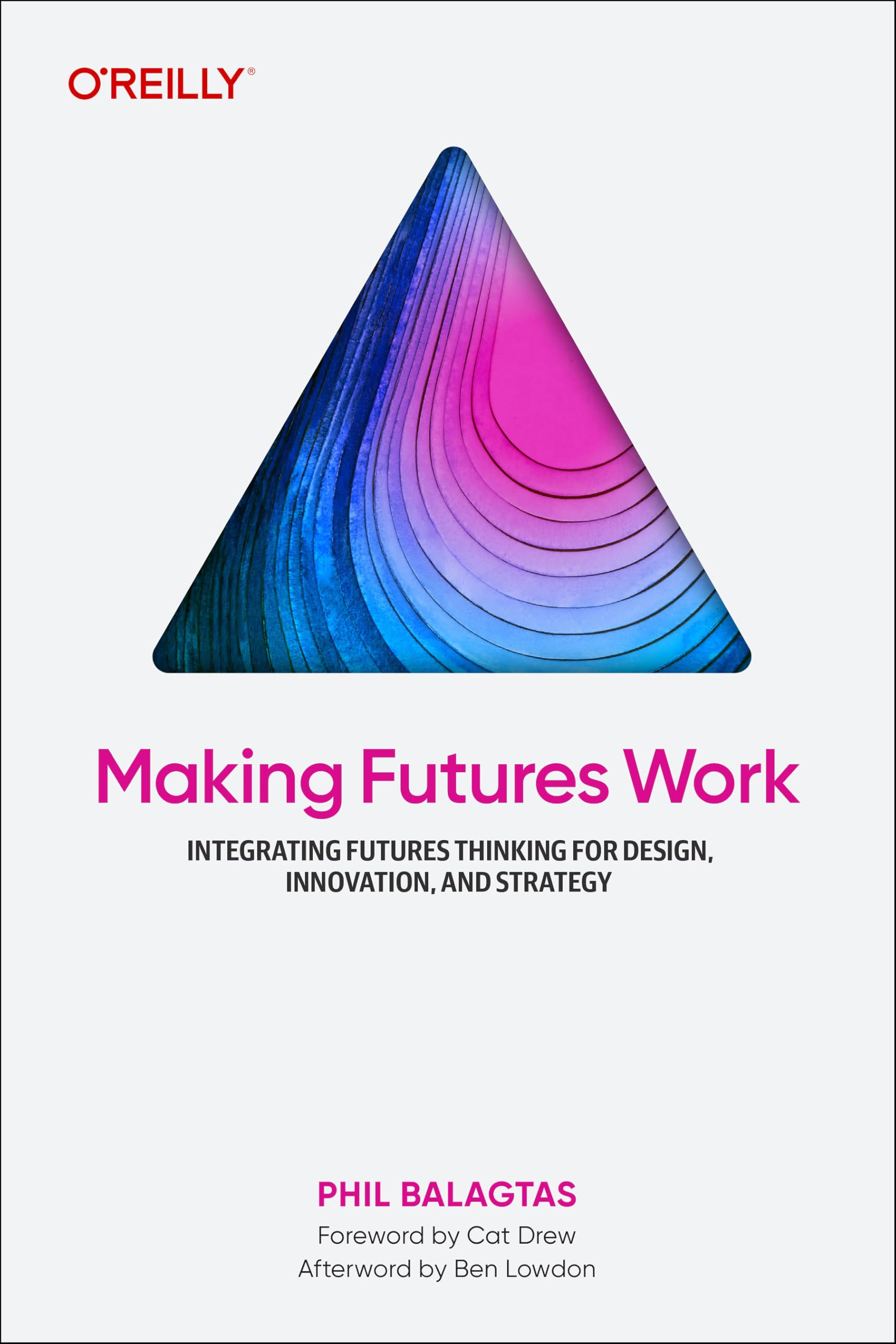 Making Futures Work: How to Integrate Futures Thinking into your Design Practice Business & Technology