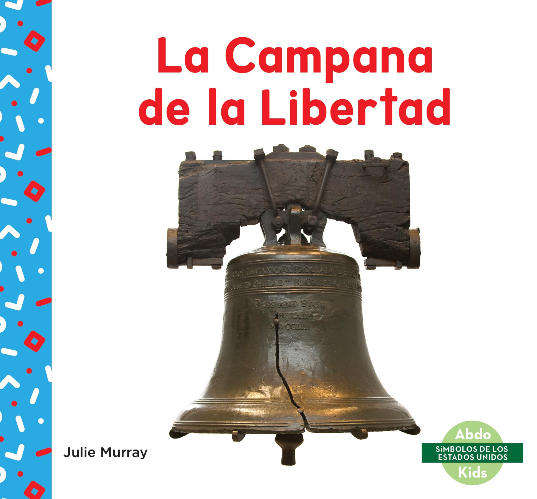 La Campana de la Libertad (Liberty Bell) (Símbolos De Los Estados Unidos / US Symbols) Politics & History